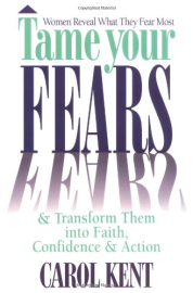 Tame Your Fears & Transform Them into Faith, Confidence, and Action : Women Reveal What They Fear Most